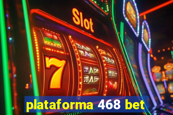 plataforma 468 bet